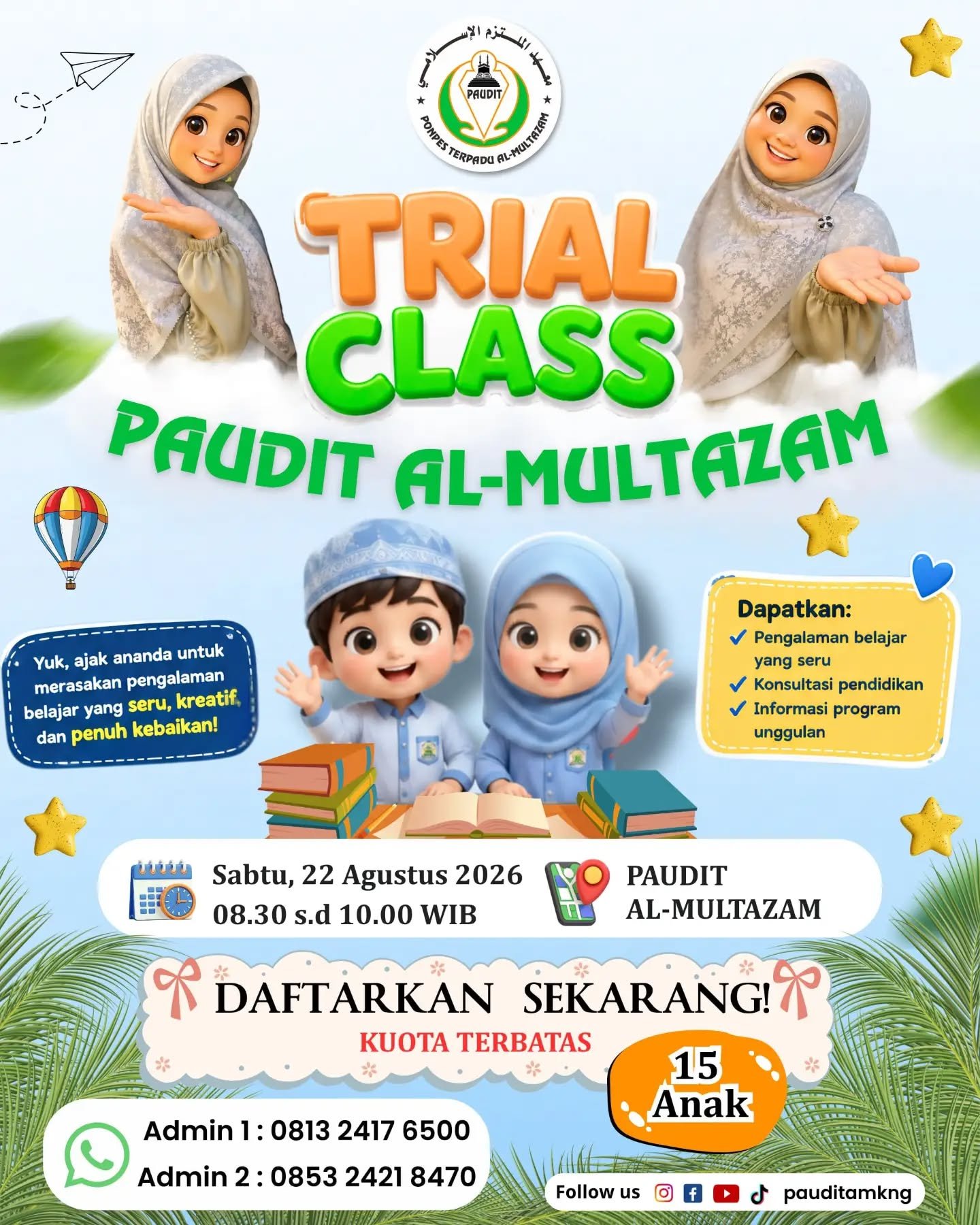 _Bismillahirrahmanirrahim_..

Kabar gembira!!!
PAUDIT Al-Multazam membuka _trial class_ sesi 1 untuk Anak Usia Dini (4 - 6 tahun). 

*Kuota terbatas* hanya untuk 15 anak.

Yuk daftarkan segera dengan cara klik link dibawah ini :
👉 https://forms.gle/UY7GzdUuM1qc45Jw8